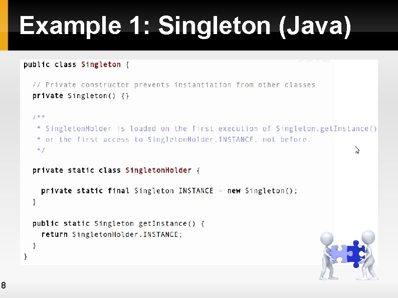 Example 1: Singleton (Java) 8 Example 1: Singleton (Java) 8