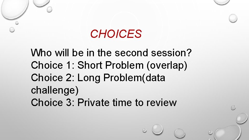 CHOICES Who will be in the second session? Choice 1: Short Problem (overlap) Choice