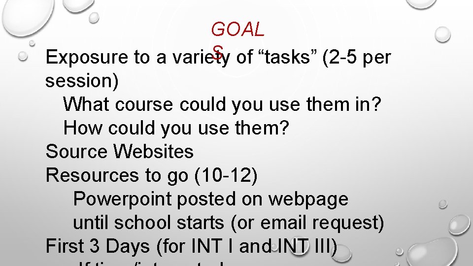 GOAL S Exposure to a variety of “tasks” (2 -5 per session) What course