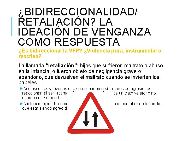 ¿BIDIRECCIONALIDAD/ RETALIACIÓN? LA IDEACIÓN DE VENGANZA COMO RESPUESTA ¿Es bidireccional la VFP? ¿Violencia pura,