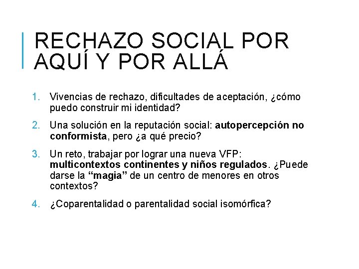 RECHAZO SOCIAL POR AQUÍ Y POR ALLÁ 1. Vivencias de rechazo, dificultades de aceptación,