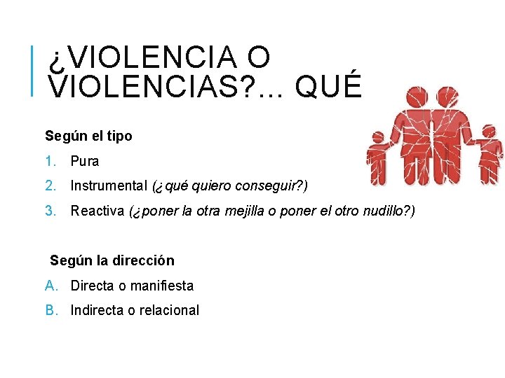 ¿VIOLENCIA O VIOLENCIAS? . . . QUÉ Según el tipo 1. Pura 2. Instrumental