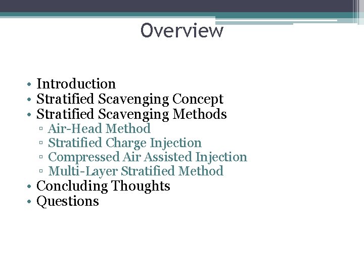Overview • Introduction • Stratified Scavenging Concept • Stratified Scavenging Methods ▫ ▫ Air-Head