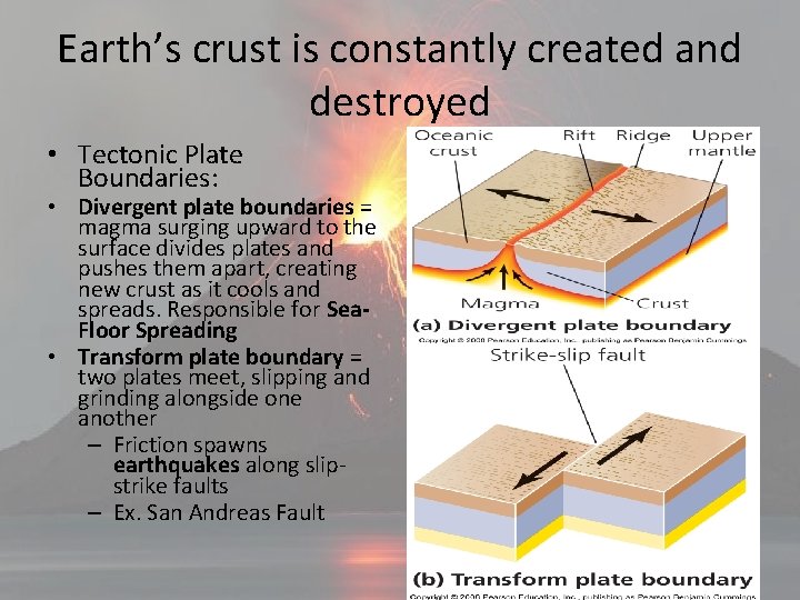 Earth’s crust is constantly created and destroyed • Tectonic Plate Boundaries: • Divergent plate