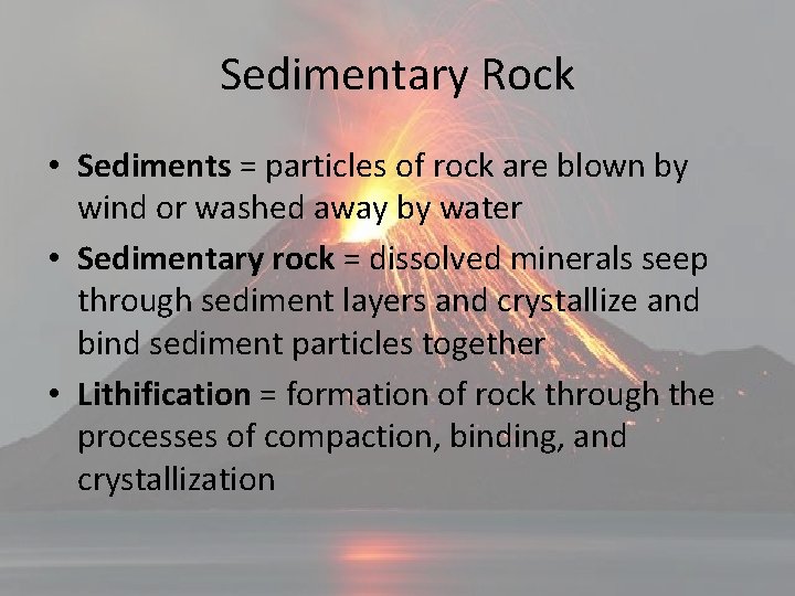 Sedimentary Rock • Sediments = particles of rock are blown by wind or washed