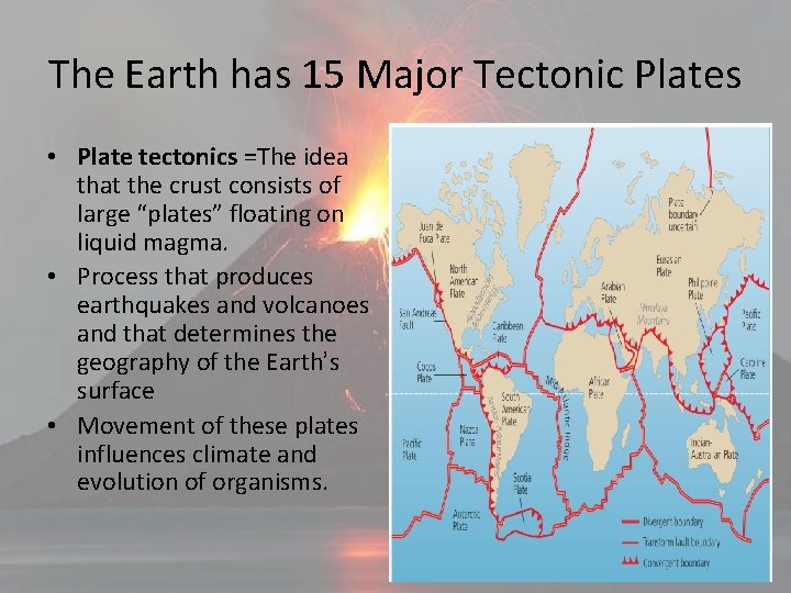 The Earth has 15 Major Tectonic Plates • Plate tectonics =The idea that the