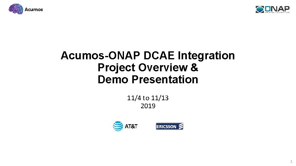 Acumos-ONAP DCAE Integration Project Overview & Demo Presentation 11/4 to 11/13 2019 1 