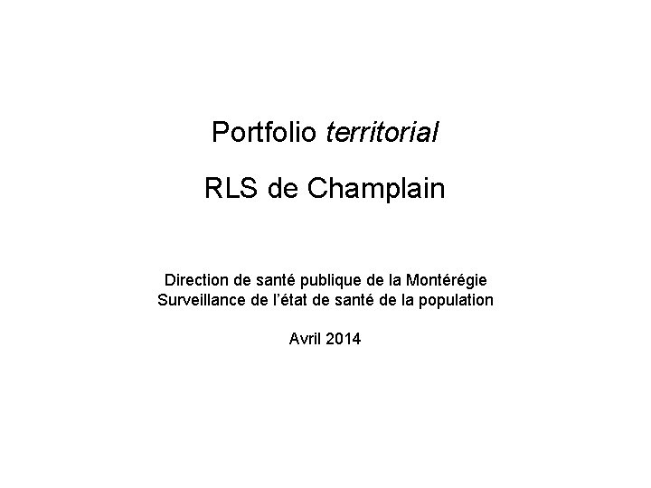 Portfolio territorial RLS de Champlain Direction de santé publique de la Montérégie Surveillance de