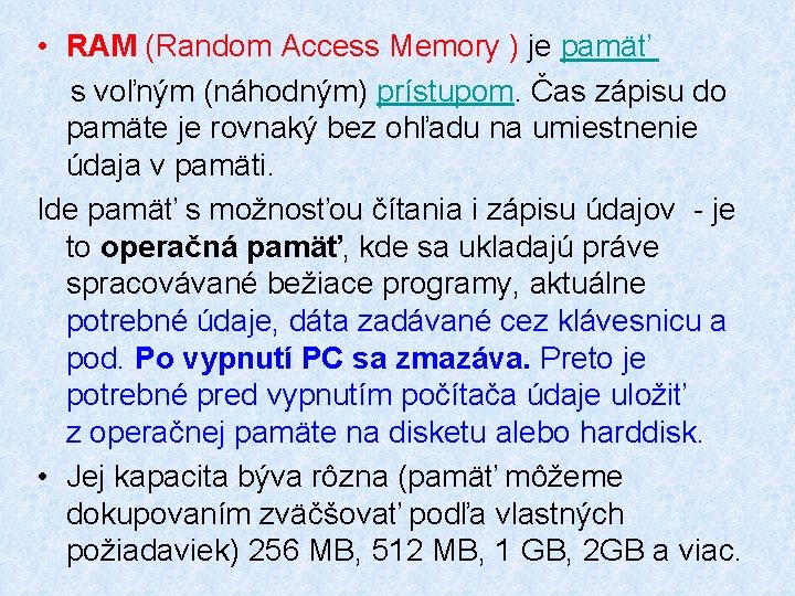  • RAM (Random Access Memory ) je pamäť s voľným (náhodným) prístupom. Čas