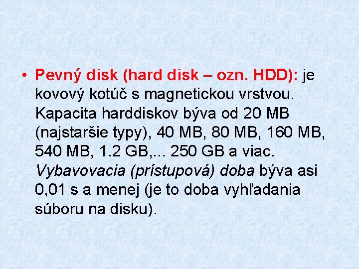  • Pevný disk (hard disk – ozn. HDD): je kovový kotúč s magnetickou