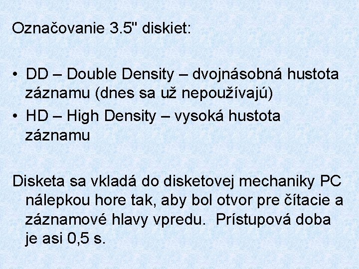 Označovanie 3. 5" diskiet: • DD – Double Density – dvojnásobná hustota záznamu (dnes