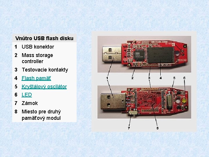 Vnútro USB flash disku 1 USB konektor 2 Mass storage controller 3 Testovacie kontakty