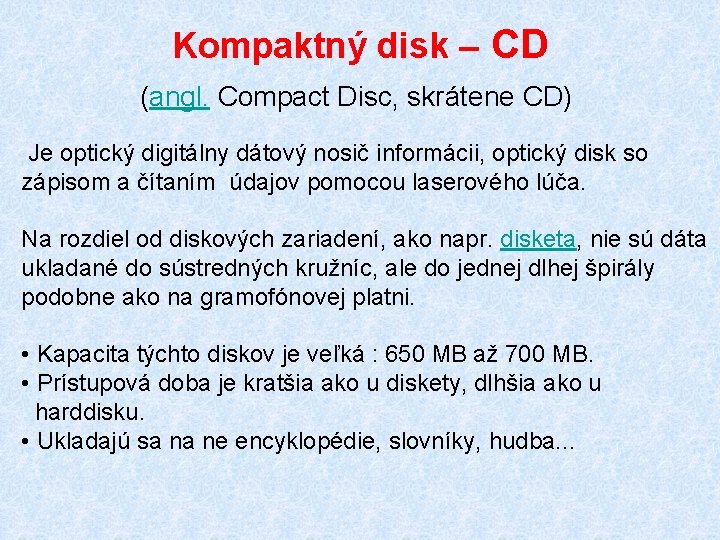 Kompaktný disk – CD (angl. Compact Disc, skrátene CD) Je optický digitálny dátový nosič