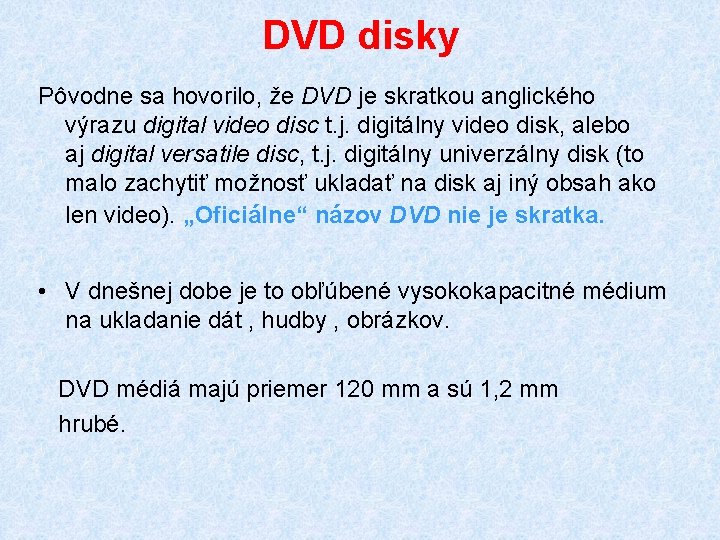 DVD disky Pôvodne sa hovorilo, že DVD je skratkou anglického výrazu digital video disc