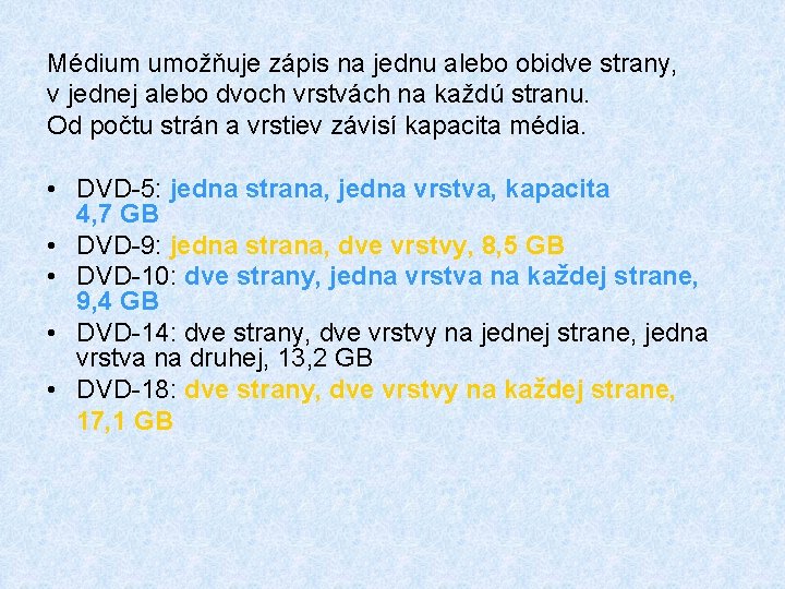 Médium umožňuje zápis na jednu alebo obidve strany, v jednej alebo dvoch vrstvách na