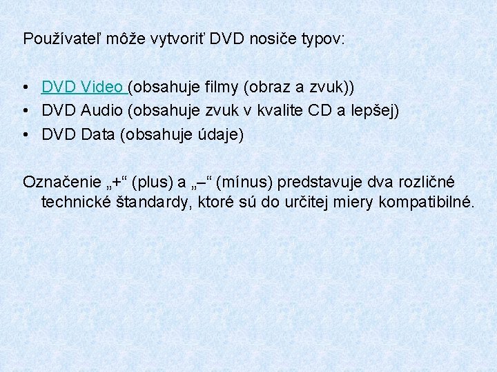 Používateľ môže vytvoriť DVD nosiče typov: • DVD Video (obsahuje filmy (obraz a zvuk))