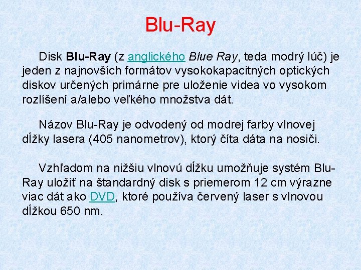 Blu-Ray Disk Blu-Ray (z anglického Blue Ray, teda modrý lúč) je jeden z najnovších