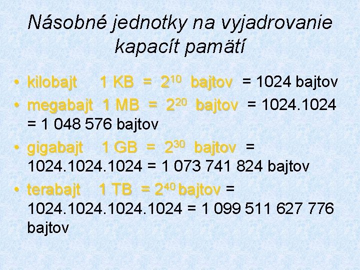 Násobné jednotky na vyjadrovanie kapacít pamätí • kilobajt 1 KB = 210 bajtov =