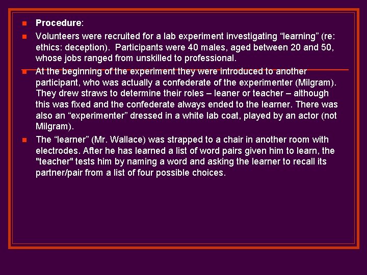 n n Procedure: Volunteers were recruited for a lab experiment investigating “learning” (re: ethics: