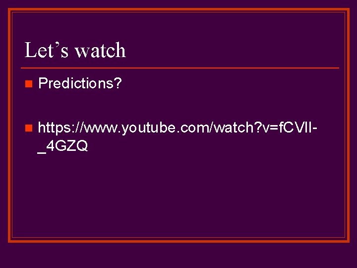 Let’s watch n Predictions? n https: //www. youtube. com/watch? v=f. CVl. I_4 GZQ 