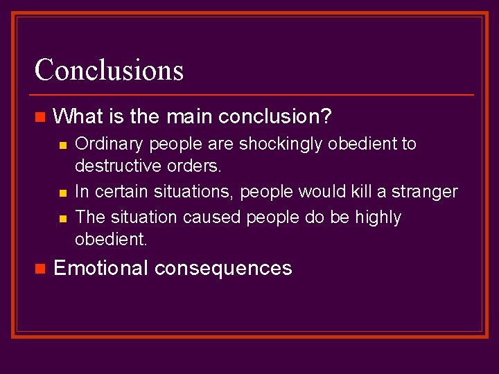 Conclusions n What is the main conclusion? n n Ordinary people are shockingly obedient