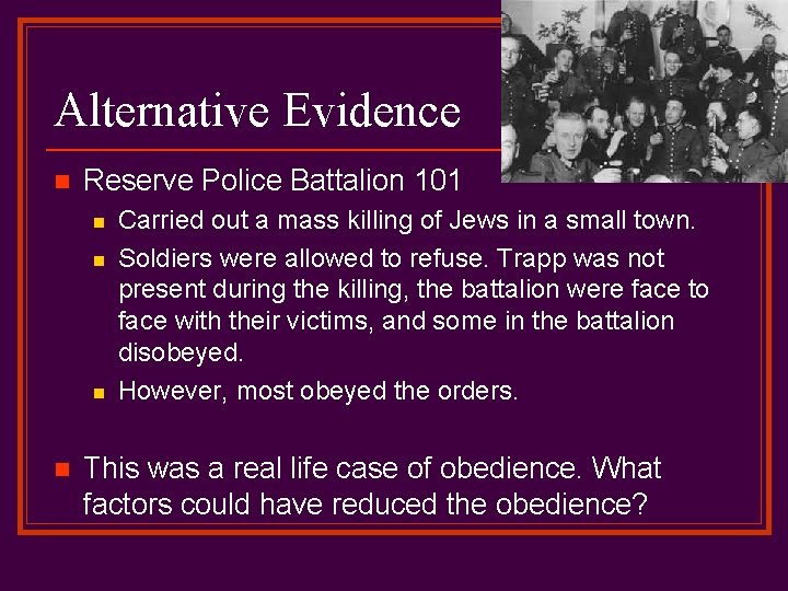 Alternative Evidence n Reserve Police Battalion 101 n n Carried out a mass killing