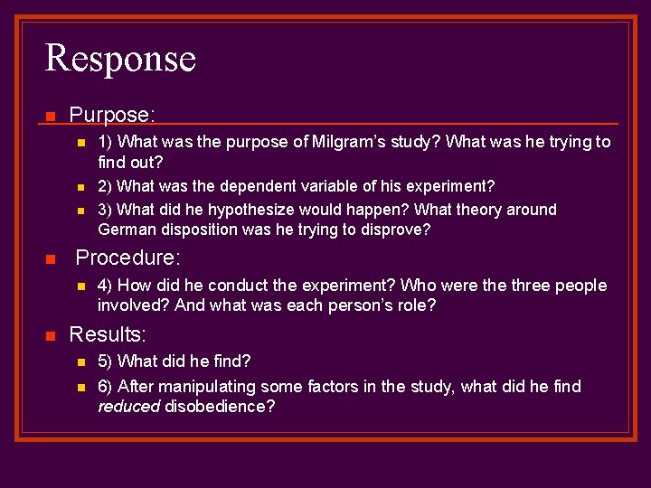 Response n Purpose: n 1) What was the purpose of Milgram’s study? What was