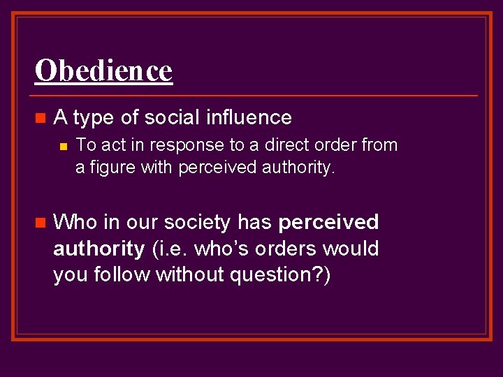 Obedience n A type of social influence n n To act in response to