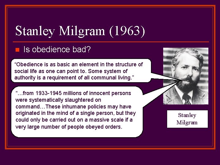 Stanley Milgram (1963) n Is obedience bad? “Obedience is as basic an element in