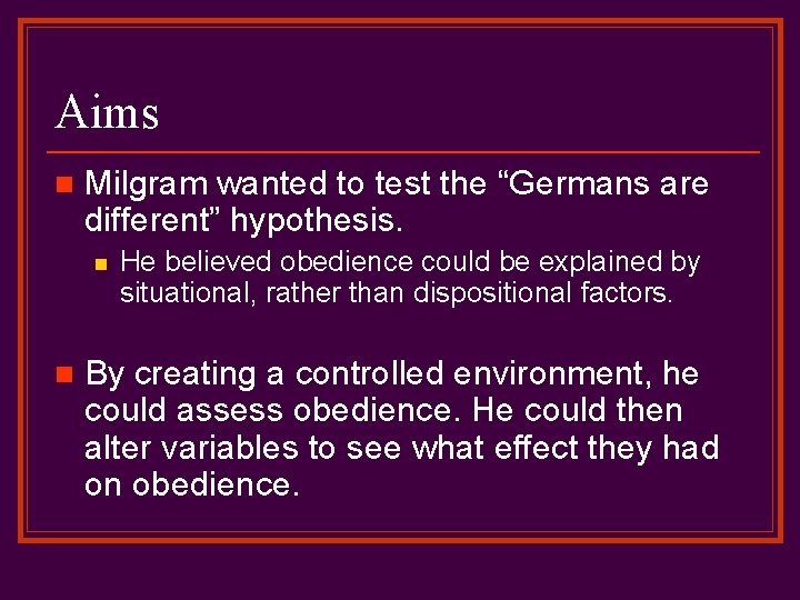 Aims n Milgram wanted to test the “Germans are different” hypothesis. n n He