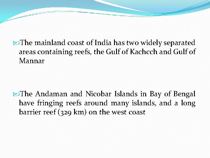  The mainland coast of India has two widely separated areas containing reefs, the