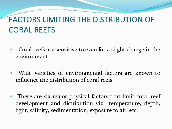 FACTORS LIMITING THE DISTRIBUTION OF CORAL REEFS • Coral reefs are sensitive to even