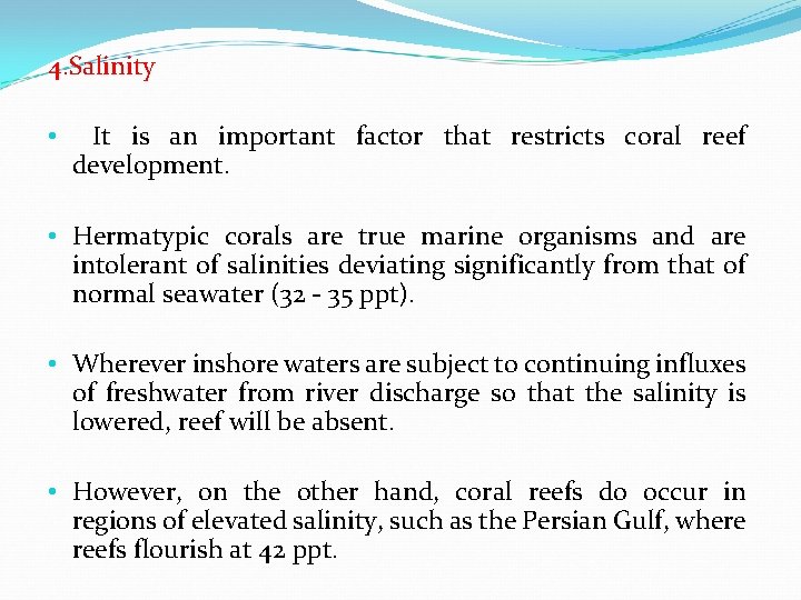 4. Salinity • It is an important factor that restricts coral reef development. •