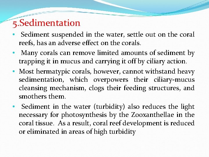 5. Sedimentation • Sediment suspended in the water, settle out on the coral reefs,