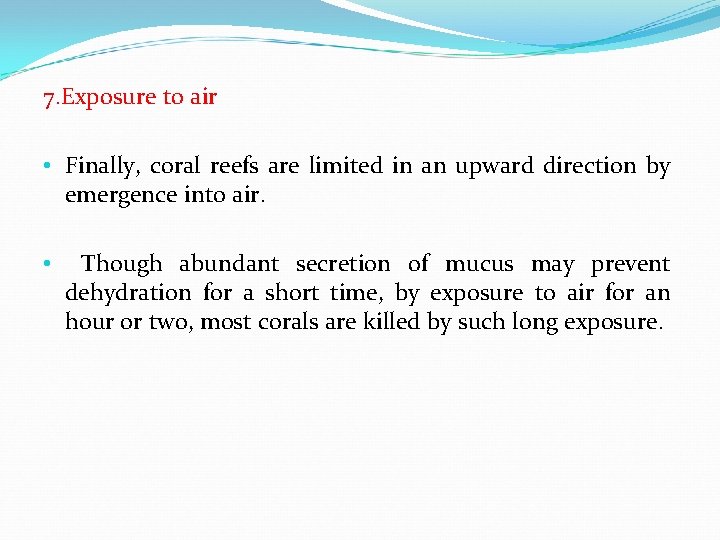 7. Exposure to air • Finally, coral reefs are limited in an upward direction