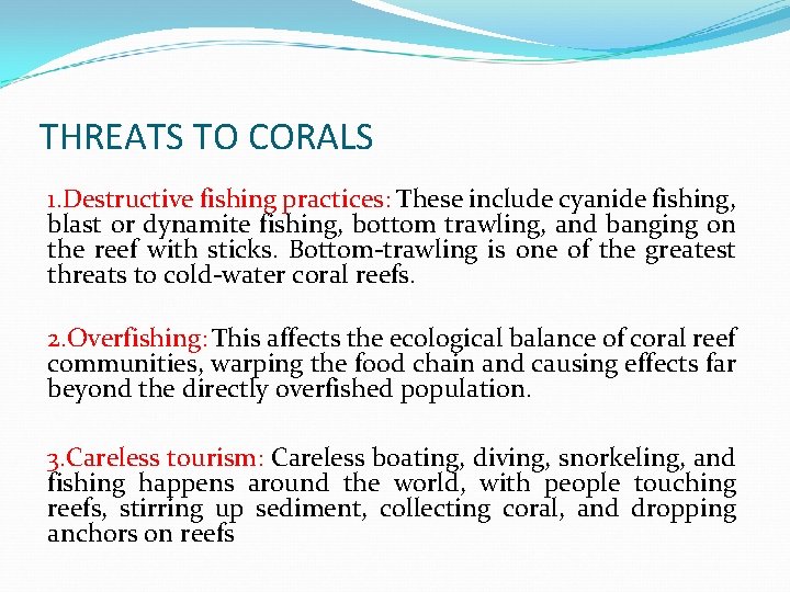 THREATS TO CORALS 1. Destructive fishing practices: These include cyanide fishing, blast or dynamite