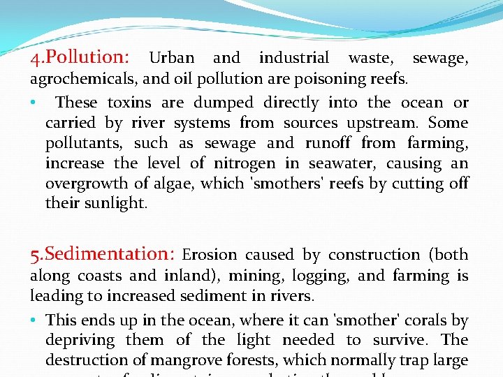 4. Pollution: Urban and industrial waste, sewage, agrochemicals, and oil pollution are poisoning reefs.