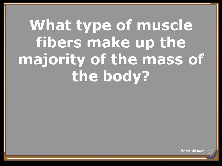 What type of muscle fibers make up the majority of the mass of the