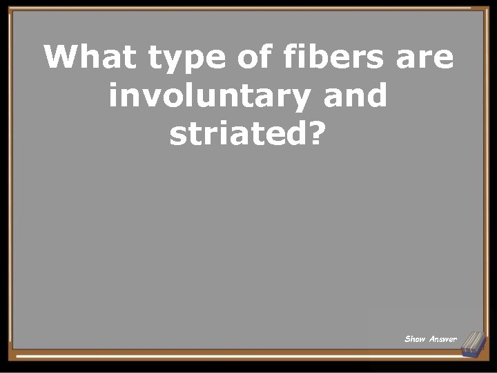 What type of fibers are involuntary and striated? Show Answer 