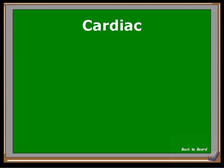 Cardiac Back to Board 
