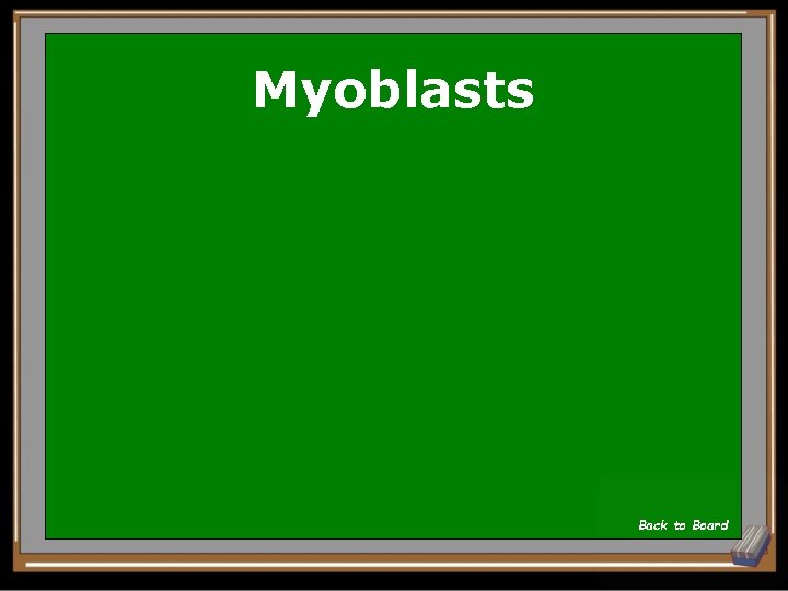 Myoblasts Back to Board 
