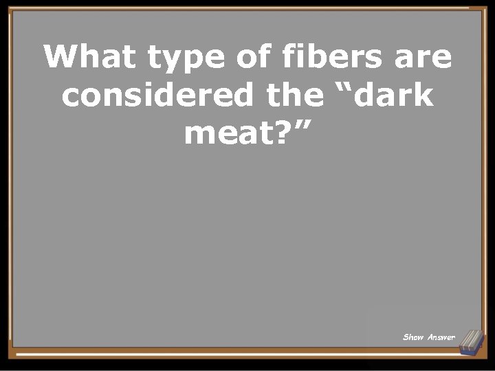What type of fibers are considered the “dark meat? ” Show Answer 