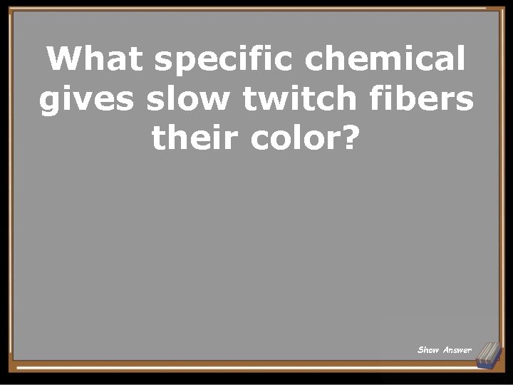 What specific chemical gives slow twitch fibers their color? Show Answer 
