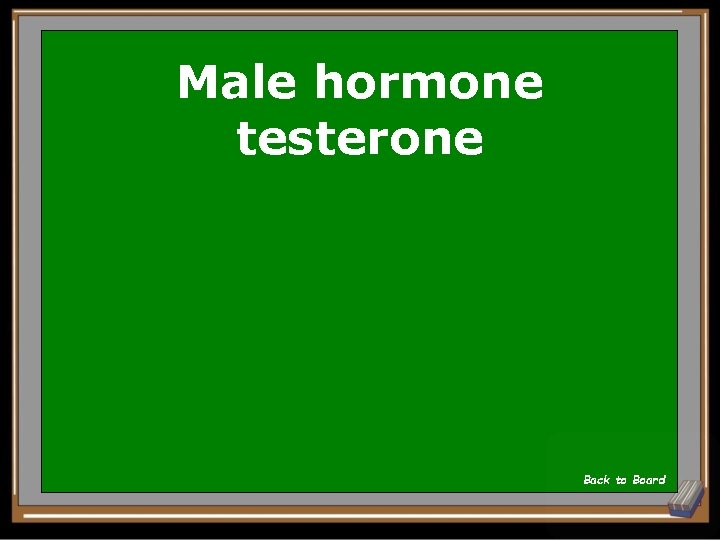 Male hormone testerone Back to Board 