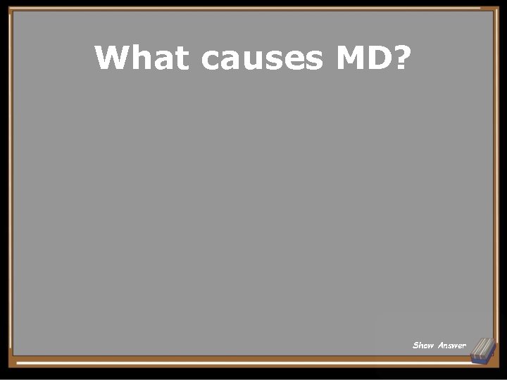What causes MD? Show Answer 