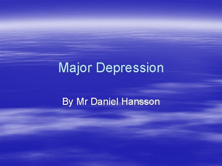 Major Depression By Mr Daniel Hansson 