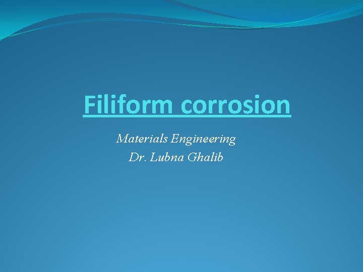 Filiform corrosion Materials Engineering Dr. Lubna Ghalib 