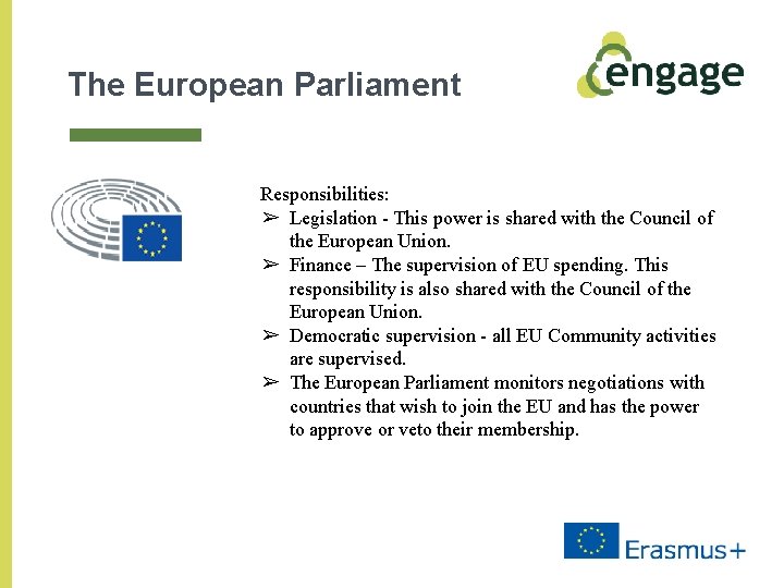 The European Parliament Responsibilities: ➢ Legislation - This power is shared with the Council