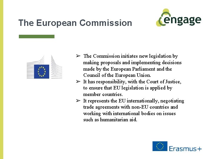 The European Commission ➢ The Commission initiates new legislation by making proposals and implementing