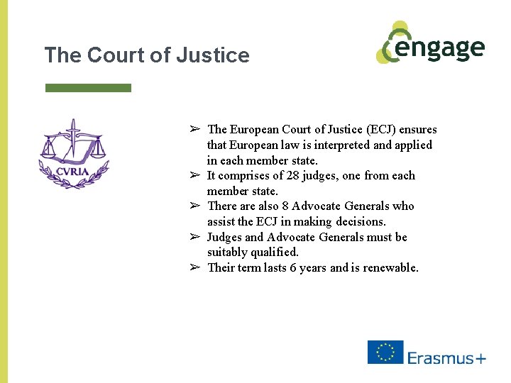 The Court of Justice ➢ The European Court of Justice (ECJ) ensures that European